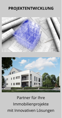 Partner für IhreImmobilienprojekte mit Innovativen Lösungen PROJEKTENTWICKLUNG