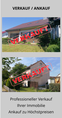 Professioneller Verkauf Ihrer Immobilie Ankauf zu Höchstpreisen VERKAUF / ANKAUF