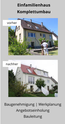 Baugenehmigung | Werkplanung Angebotseinholung Bauleitung Einfamilienhaus Komplettumbau vorher nachher