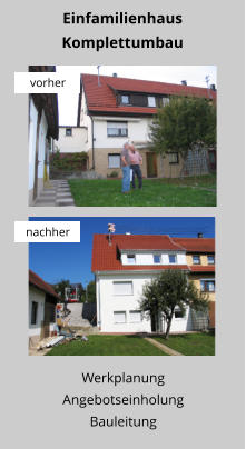 Werkplanung Angebotseinholung Bauleitung Einfamilienhaus Komplettumbau vorher nachher